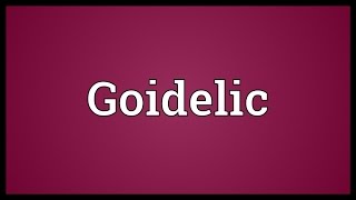 Goidelic Meaning [upl. by Mott906]