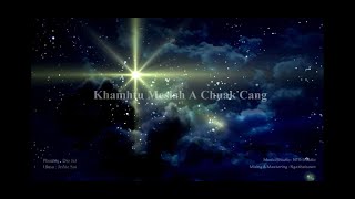 Khamhtu Mesiah A Chuak Cang Jessie Sui Official Music Video Christmas hla thar 2022 by Htun Kyaw [upl. by Aisinoid]