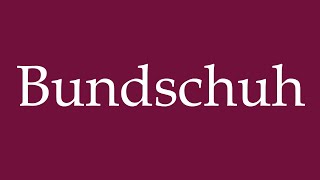 How to Pronounce Bundschuh Correctly in German [upl. by Trauts964]