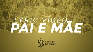 Pai e Mãe  Samuel Barros  LYRIC VÍDEO [upl. by Dwinnell]