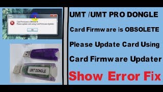 UMTUMT PRO DONGLE Card Firmware is OBSOLETE Please Update Card Using Card Firmware Updater FIX [upl. by Fisa]