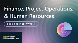 Dynamics 365 Finance Project Operations and Human Resources 2023 Release Wave 2 Highlights [upl. by Enimasaj]