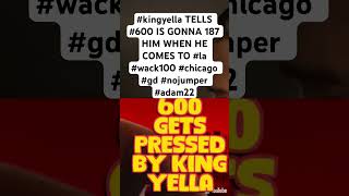 kingyella TELLS 600 IS GONNA 187 HIM WHEN HE COMES TO la wack100 chicago gd nojumper adam22 [upl. by Esme129]