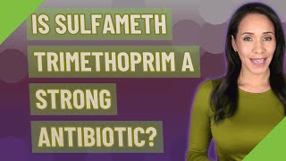 Is Sulfameth trimethoprim a strong antibiotic [upl. by Notnelc82]