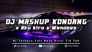 DJ MASHUP KONDANG X AKU KIRA X WENABES MENGKAHNE BASS DUMPLAK VIRAL TIK TOK FANFVNKY djkondang [upl. by Ford455]