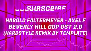 HAROLD FALTERMEYER  AXEL F  BEVERLY HILLS COP OST 20 HARDSTYLE REMIX BY TEMPLATE [upl. by Stav870]