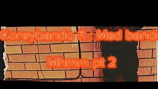 Coreybando ft  Msd bando  Mhmmpt2 [upl. by Ainekahs96]