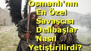 Osmanlı Devletinin Efsane Birliği Deliler ve Özel Yetiştirilen Delibaşlar Nasıl Yetiştirilirdi [upl. by Je]