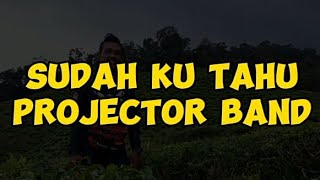 Sudah Ku Tahu  Projektor Band CoverLyrics by DeDeEe1channel [upl. by Landy]