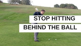 HOW TO STOP HITTING BEHIND THE GOLF BALL [upl. by Eiresed]