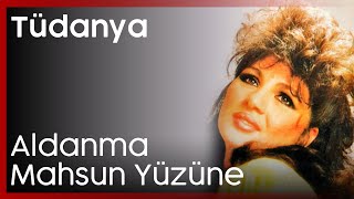 Tüdanya  Aldanma Mahsun Yüzüne [upl. by Lauretta690]