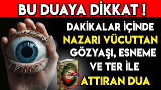 BU DUAYA DİKKAT  DAKİKALAR İÇİNDE NAZARI VÜCUTTAN GÖZYAŞIESNEME VE TER İLE ATTIRAN DUA [upl. by Oirretno]