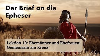 Bibelstudien Lektion 10 Ehemänner und Ehefrauen Gemeinsam am Kreuz  Kurt Piesslinger [upl. by Rosati]