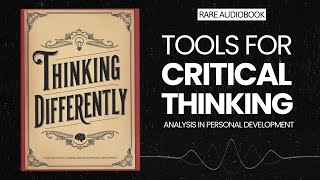 Thinking Differently Tools for Critical Thinking Analysis in Personal Development Audiobook [upl. by Enneiviv]