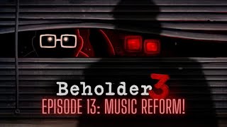 Beholder 3 Episode 13 Music Reform [upl. by Nynnahs]