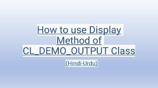 How to use Display Method of CLDEMOOUTPUT Class HindiUrdu [upl. by Templa]