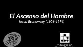 El Ascenso del Hombre  Jacob Bronowsky BBC 1973 [upl. by Vine176]