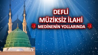 DEFLİ MÜZİKSİZ İLAHİ 🌹 MEDİNENİN YOLLARINDA 🌹 Muhteşem yorum [upl. by Manouch]