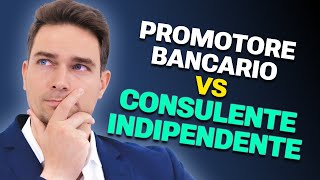 CONVIENE INVESTIRE CON UN PROMOTORE BANCARIO O CON UN CONSULENTE INDIPENDENTE [upl. by Trebornhoj]