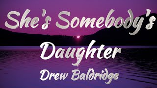 Drew Baldridge – She’s Somebody’s Daughter Lyrics [upl. by Retrac]