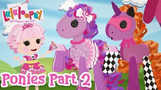 Lalaloopsy Ponies The Big Show 🐴  Part 2 🎥 [upl. by Newfeld]