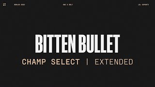 Worlds 2022  Champ Select  Bitten Bullet  Extended Version [upl. by Nothsa]