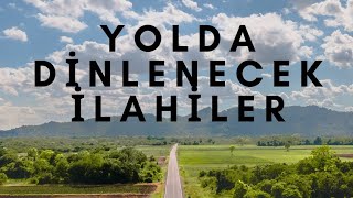 YOLDA DİNLENECEK İLAHİLER [upl. by Pazit]