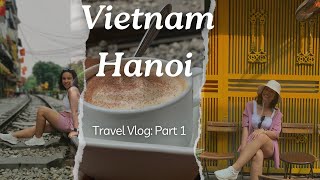 Hanoi Part 1 Train Street amp The BEST Coffee of My Life ✨ [upl. by Nordna]