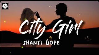 Shanti Dope  City Girl Lyrics [upl. by Kopans174]