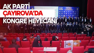 AK PARTİ ÇAYIROVA’DA KONGRE HEYECANI [upl. by Yesnil40]