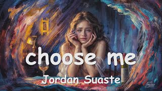 Jordan Suaste  choose me Lyrics 💗♫ [upl. by Ajroj]