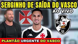 AO VIVO PLANTÃO URGENTE SERGINHO DE SAÍDA DO VASCO  ACERTA COM O CRICIÚMA  ÚLTIMAS NOTÍCIAS [upl. by Tymothy226]