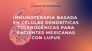 Proyecto Conacyt  Inmunoterapia basada en células dendríticas para pacientes mexicanas con Lupus [upl. by Psyche]