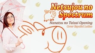 “Netsujou no Spectrum” Nanatsu no Taizai Op  Cover Español Latino [upl. by Oicnerolf]