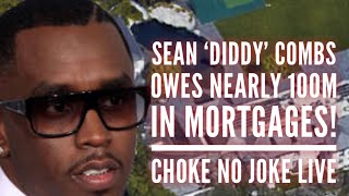 DIDDY OWES 100 MILLION IN MORTGAGES BILLIONAIRE NOT  CHOKE NO JOKE LIVE [upl. by Barnie]