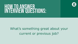 How to answer the interview question What is something great about your current or previous job [upl. by Ycart]