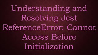 Understanding and Resolving Jest ReferenceError Cannot Access Before Initialization [upl. by Efal]