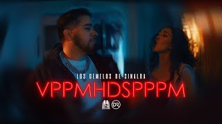 Los Gemelos De Sinaloa  VPPMHDSPPPM Official Video [upl. by Buxton]