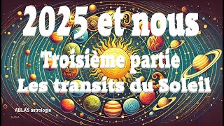 2025 et nous Troisième partie Quand le Soleil éclaire notre route tout en mettant le feu aux poudres [upl. by Ethelind]