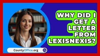 Why Did I Get A Letter From LexisNexis  CountyOfficeorg [upl. by Atinus]