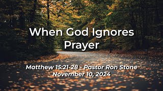 20241110  When God Ignores Prayer Matthew 152128  Pastor Ron Stone [upl. by Short]