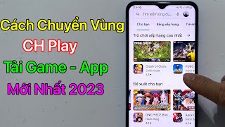 Cách Chuyển Vùng CH Play Để Tải Game  Ứng Dụng Bị Chặn  Mới Nhất 2023 [upl. by Ardnekan]