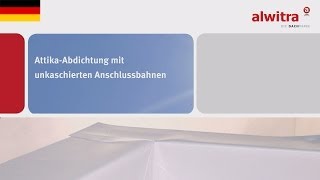 alwitra AttikaAbdichtung mit unkaschierten Anschlussbahnen [upl. by Mullac]