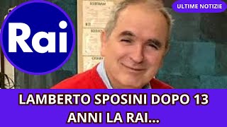 LAMBERTO SPOSINI DOPO 13 ANNI LA RAI [upl. by Drof545]