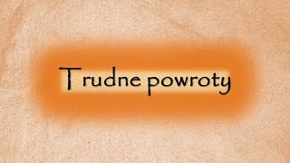 Trudne powroty [upl. by Doughty172]