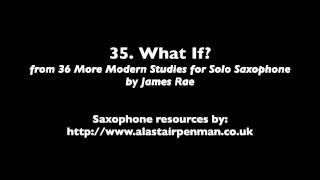 35 What If from 36 More Modern Studies for Solo Saxophone by James Rae [upl. by Eirolam]