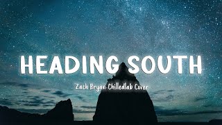 Heading South  Zach Bryan Chilledlab Cover Lyrics [upl. by Bobbye]