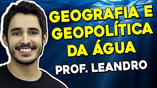 Geografia e Geopolítica da Água no Enem  Geografia  Prof Leandro Almeida [upl. by Cosenza]