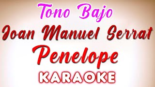 Joan Manuel Serrat  Penelope  KARAOKE Tono Bajo [upl. by Ryter796]