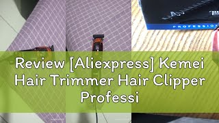 Review Aliexpress Kemei Hair Trimmer Hair Clipper Professional Barber Trimmer Electric Shaver Hai [upl. by Yllor]